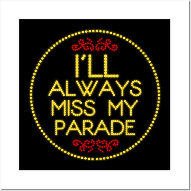 I'll Miss My Parade Wall Art by PopCultureShirts